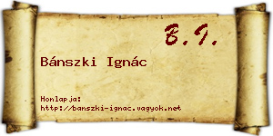 Bánszki Ignác névjegykártya